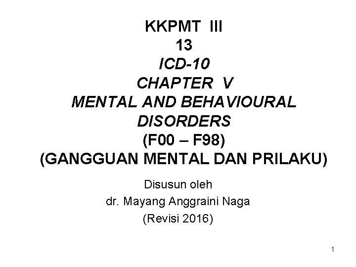 KKPMT III 13 ICD-10 CHAPTER V MENTAL AND BEHAVIOURAL DISORDERS (F 00 – F