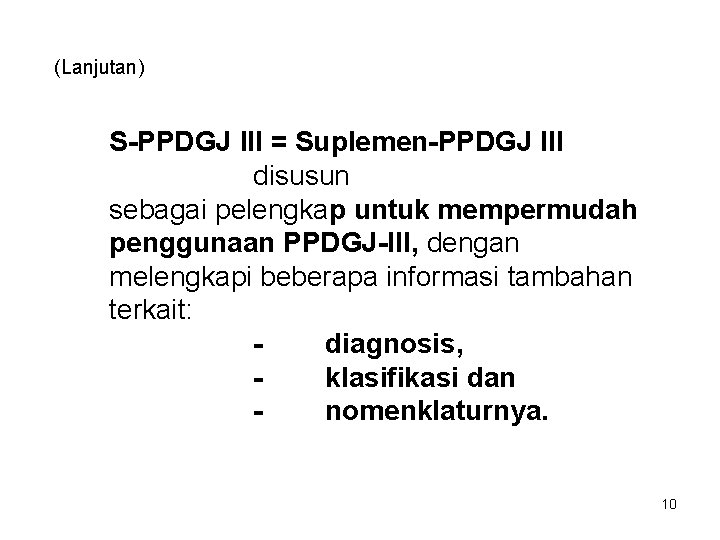 (Lanjutan) S-PPDGJ III = Suplemen-PPDGJ III disusun sebagai pelengkap untuk mempermudah penggunaan PPDGJ-III, dengan