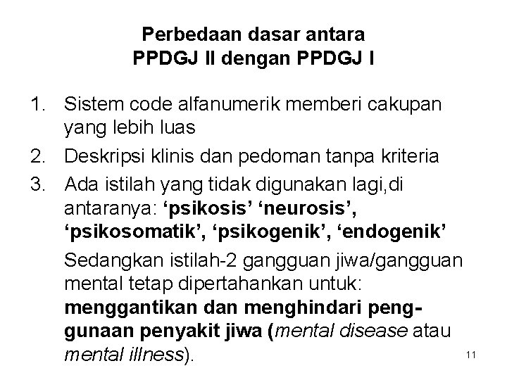 Perbedaan dasar antara PPDGJ II dengan PPDGJ I 1. Sistem code alfanumerik memberi cakupan