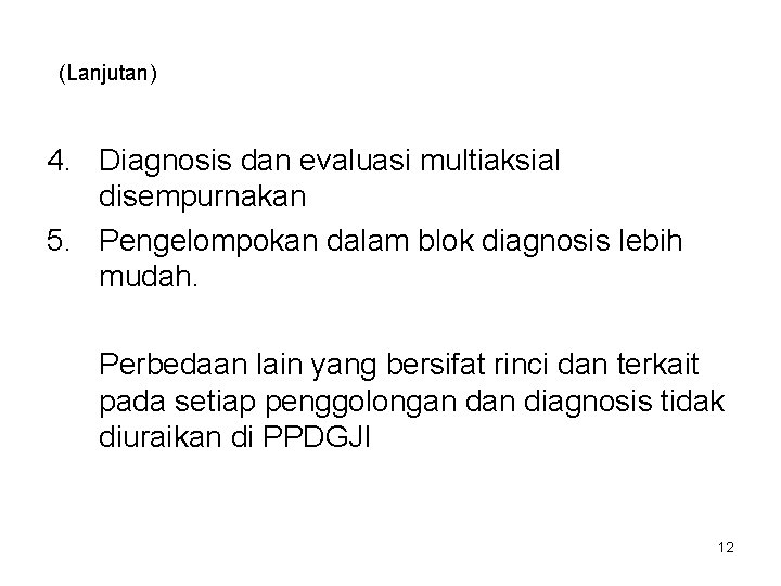 (Lanjutan) 4. Diagnosis dan evaluasi multiaksial disempurnakan 5. Pengelompokan dalam blok diagnosis lebih mudah.