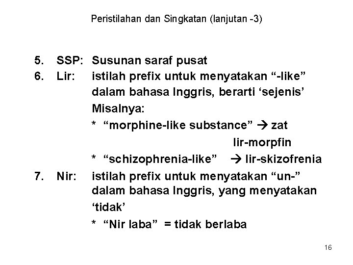 Peristilahan dan Singkatan (lanjutan -3) 5. 6. 7. SSP: Susunan saraf pusat Lir: istilah