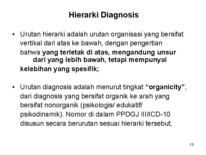 Hierarki Diagnosis • Urutan hierarki adalah urutan organisasi yang bersifat vertikal dari atas ke
