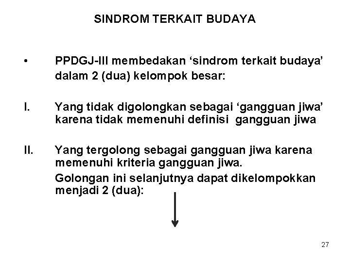 SINDROM TERKAIT BUDAYA • PPDGJ-III membedakan ‘sindrom terkait budaya’ dalam 2 (dua) kelompok besar: