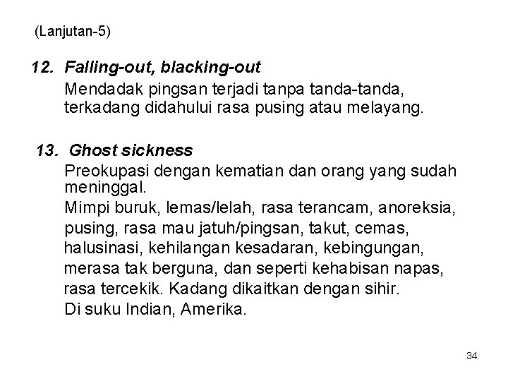 (Lanjutan-5) 12. Falling-out, blacking-out Mendadak pingsan terjadi tanpa tanda-tanda, terkadang didahului rasa pusing atau