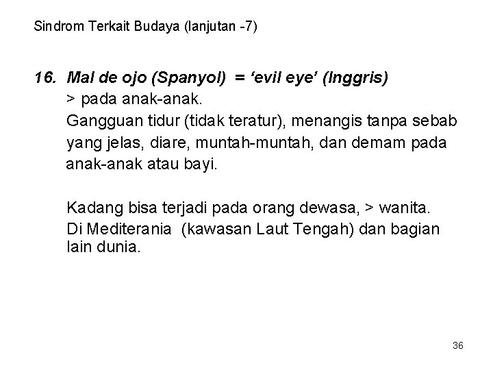 Sindrom Terkait Budaya (lanjutan -7) 16. Mal de ojo (Spanyol) = ‘evil eye’ (Inggris)