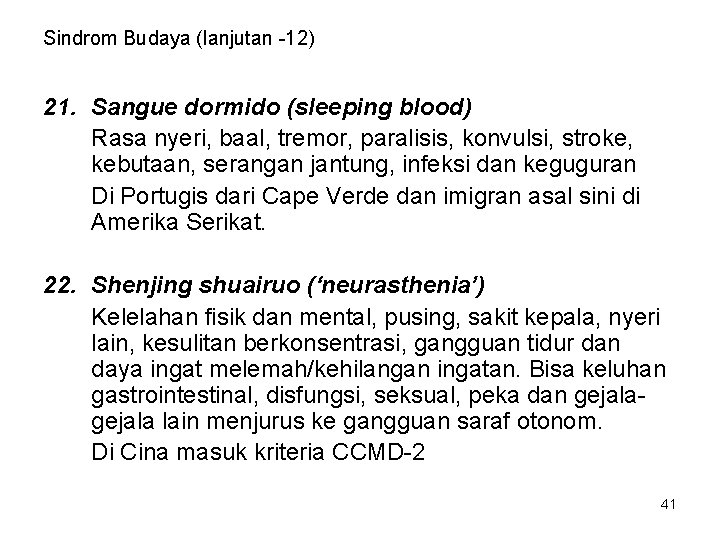 Sindrom Budaya (lanjutan -12) 21. Sangue dormido (sleeping blood) Rasa nyeri, baal, tremor, paralisis,