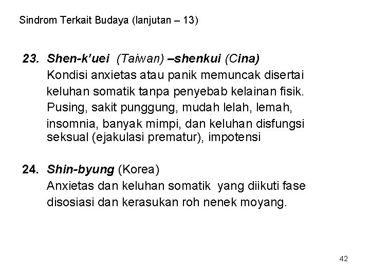 Sindrom Terkait Budaya (lanjutan – 13) 23. Shen-k’uei (Taiwan) –shenkui (Cina) Kondisi anxietas atau