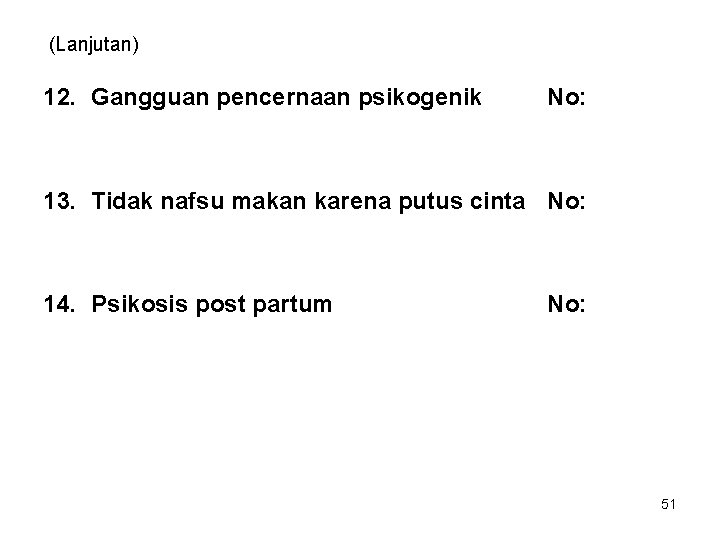 (Lanjutan) 12. Gangguan pencernaan psikogenik No: 13. Tidak nafsu makan karena putus cinta No: