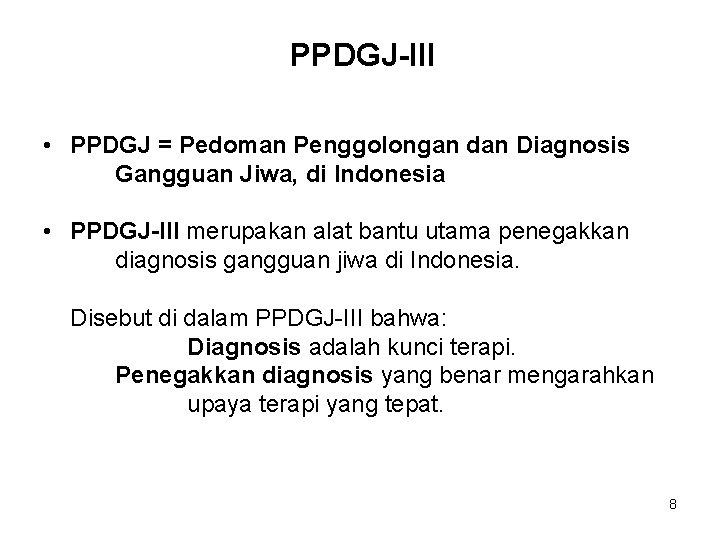 PPDGJ-III • PPDGJ = Pedoman Penggolongan dan Diagnosis Gangguan Jiwa, di Indonesia • PPDGJ-III