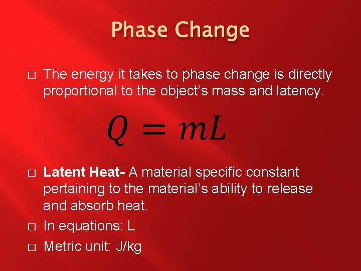 Phase Change � The energy it takes to phase change is directly proportional to