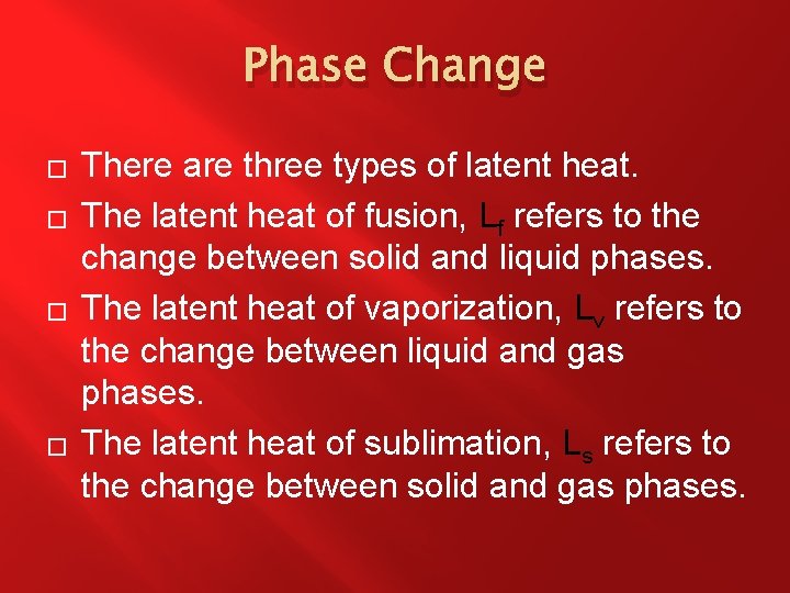 Phase Change � � There are three types of latent heat. The latent heat