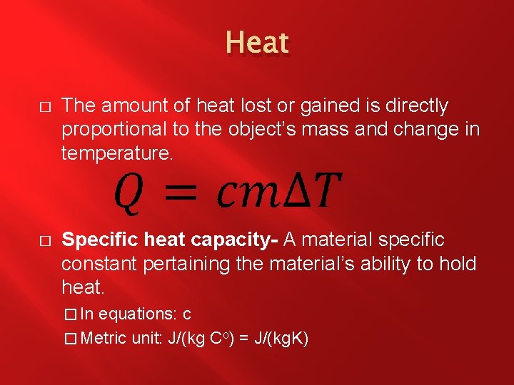 Heat � The amount of heat lost or gained is directly proportional to the