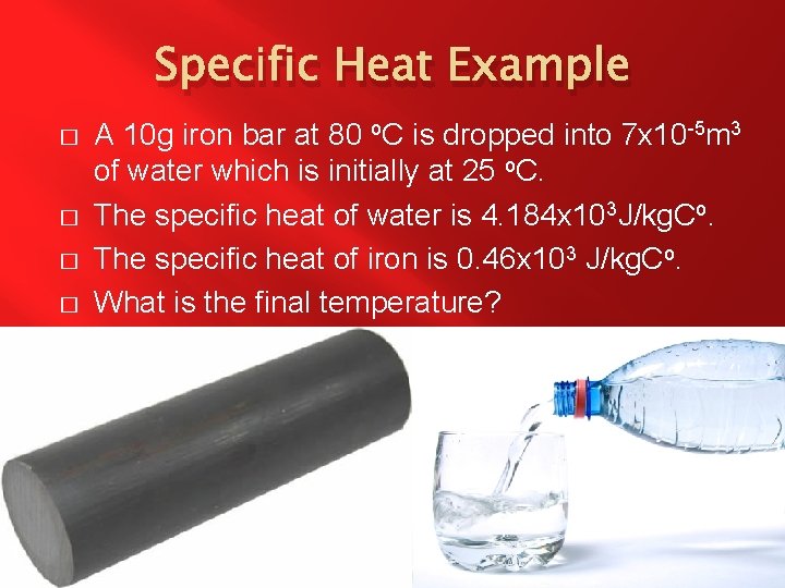 Specific Heat Example � � A 10 g iron bar at 80 o. C
