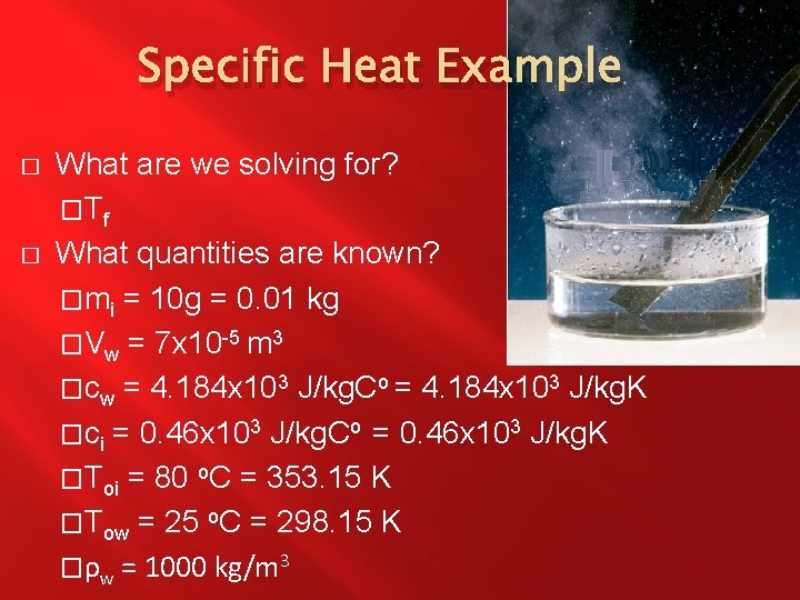 Specific Heat Example � � What are we solving for? �Tf What quantities are