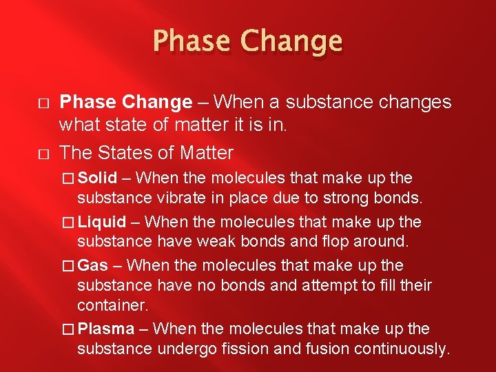 Phase Change � � Phase Change – When a substance changes what state of