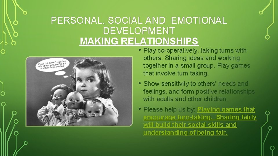 PERSONAL, SOCIAL AND EMOTIONAL DEVELOPMENT MAKING RELATIONSHIPS • Play co-operatively, taking turns with others.