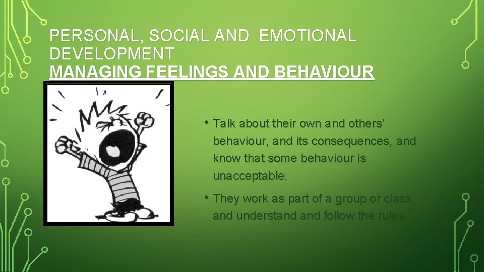 PERSONAL, SOCIAL AND EMOTIONAL DEVELOPMENT MANAGING FEELINGS AND BEHAVIOUR • Talk about their own