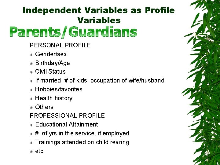 Independent Variables as Profile Variables PERSONAL PROFILE Gender/sex Birthday/Age Civil Status If married, #