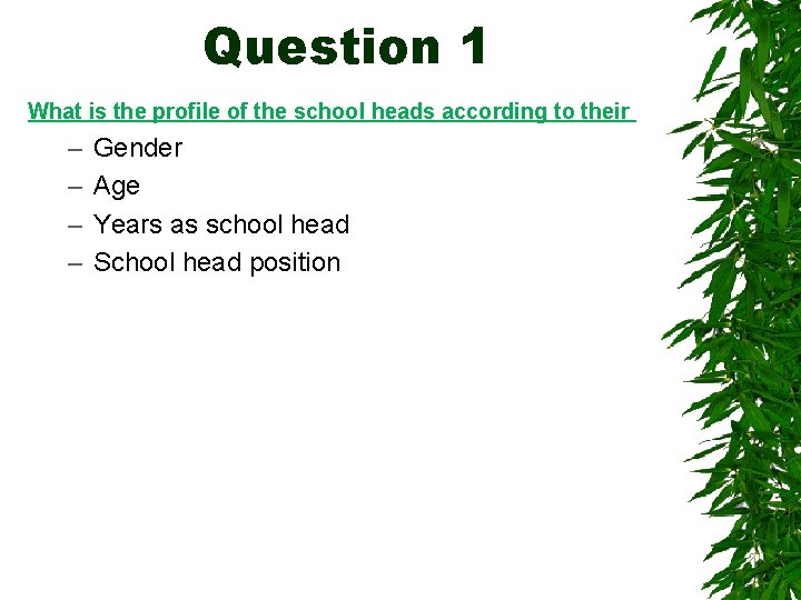 Question 1 What is the profile of the school heads according to their –