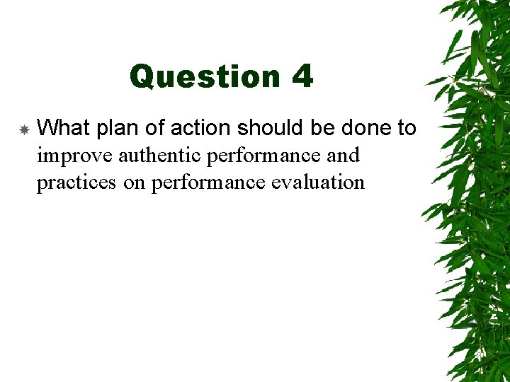 Question 4 What plan of action should be done to improve authentic performance and