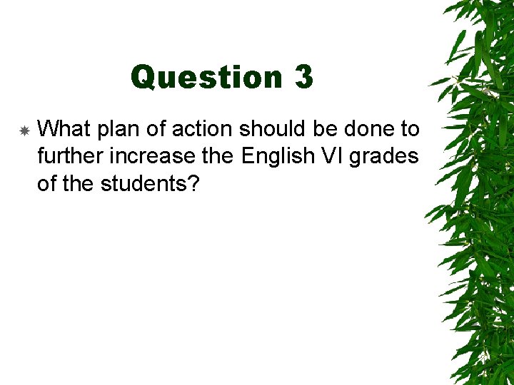 Question 3 What plan of action should be done to further increase the English