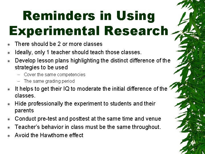 Reminders in Using Experimental Research There should be 2 or more classes Ideally, only