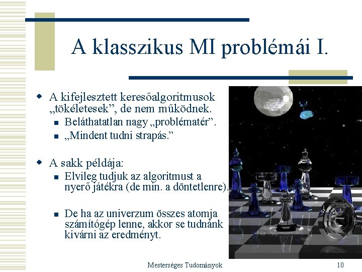 A klasszikus MI problémái I. w A kifejlesztett keresőalgoritmusok „tökéletesek”, de nem működnek. n