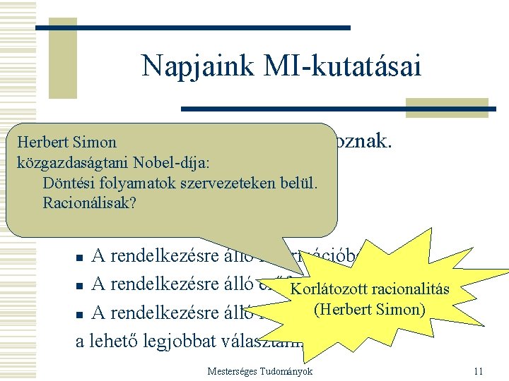 Napjaink MI-kutatásai w Nem Herbert Simon a racionalitással foglalkoznak. közgazdaságtani Nobel-díja: w Hanem az