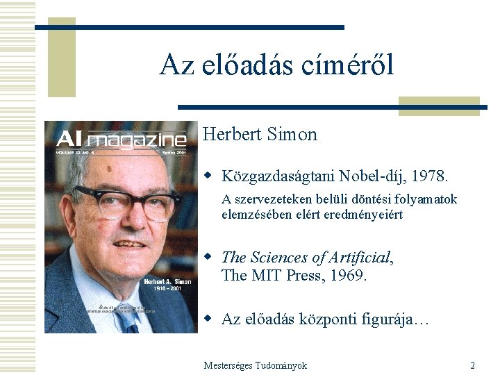 Az előadás címéről Herbert Simon w Közgazdaságtani Nobel-díj, 1978. A szervezeteken belüli döntési folyamatok