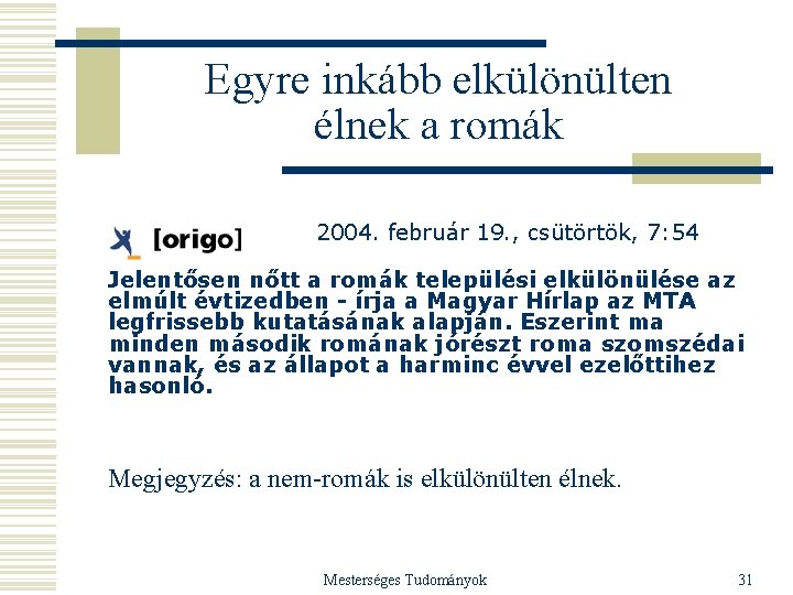 Egyre inkább elkülönülten élnek a romák 2004. február 19. , csütörtök, 7: 54 Jelentősen