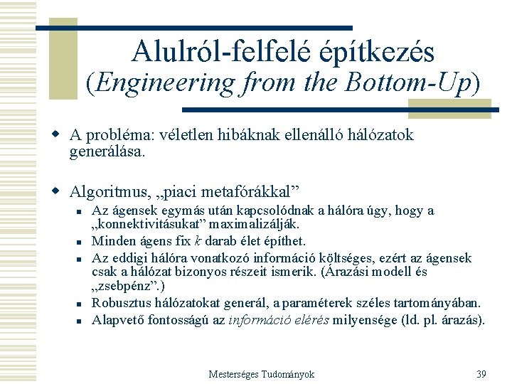 Alulról-felfelé építkezés (Engineering from the Bottom-Up) w A probléma: véletlen hibáknak ellenálló hálózatok generálása.