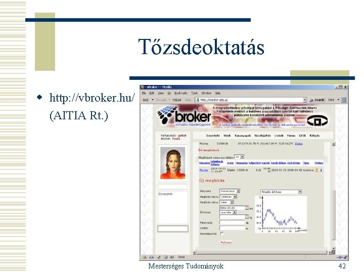 Tőzsdeoktatás w http: //vbroker. hu/ (AITIA Rt. ) Mesterséges Tudományok 42 