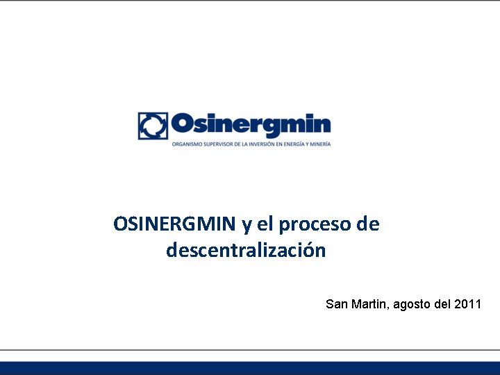 OSINERGMIN y el proceso de descentralización San Martin, agosto del 2011 