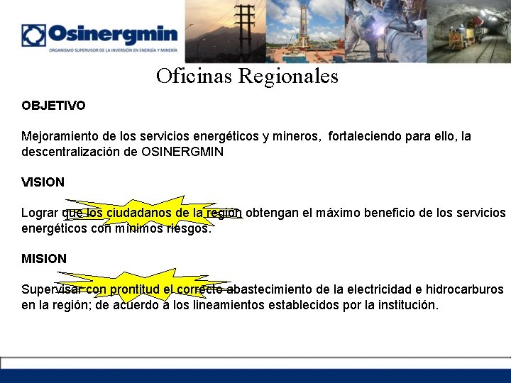 Oficinas Regionales OBJETIVO Mejoramiento de los servicios energéticos y mineros, fortaleciendo para ello, la