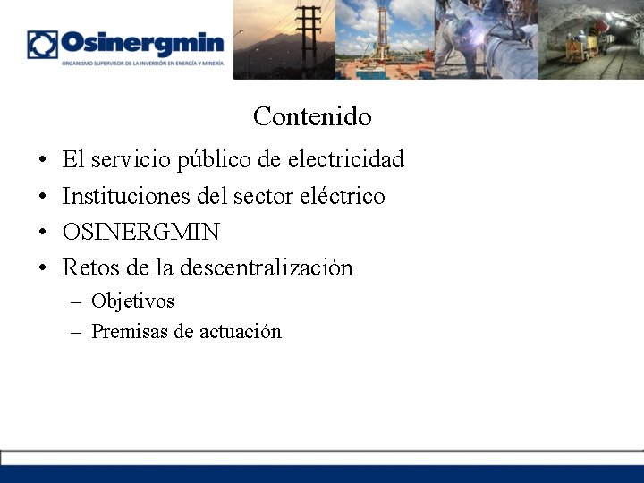 Contenido • • El servicio público de electricidad Instituciones del sector eléctrico OSINERGMIN Retos