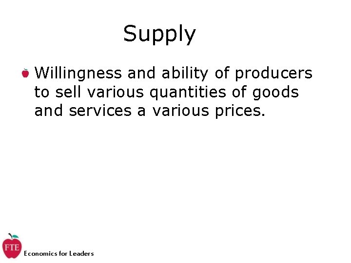 Supply Willingness and ability of producers to sell various quantities of goods and services