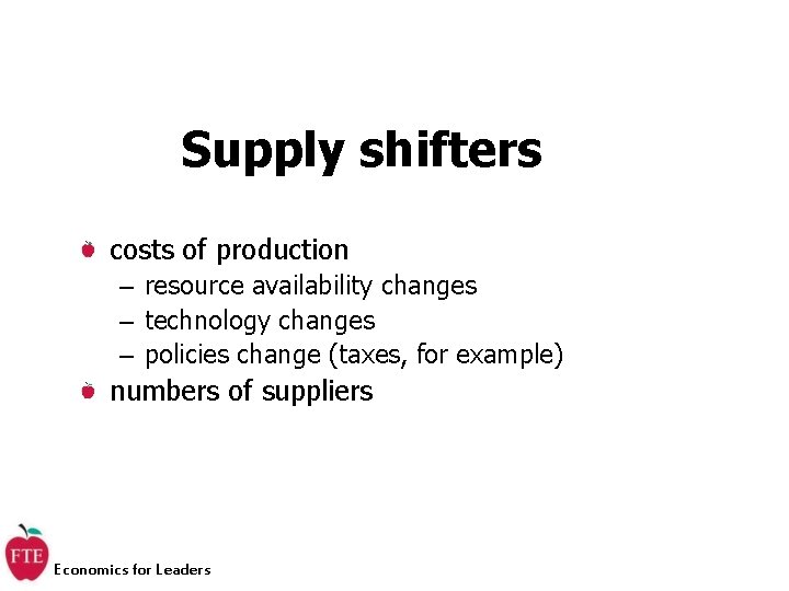 Supply shifters costs of production – resource availability changes – technology changes – policies