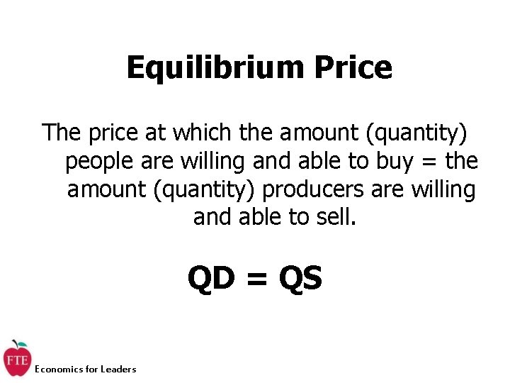 Equilibrium Price The price at which the amount (quantity) people are willing and able