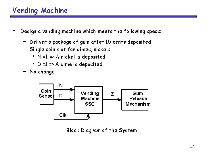 Vending Machine • Design a vending machine which meets the following specs: – –