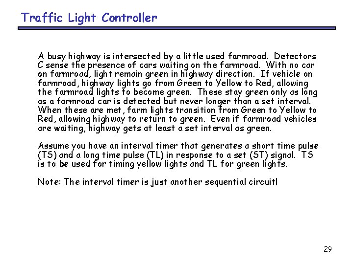 Traffic Light Controller A busy highway is intersected by a little used farmroad. Detectors