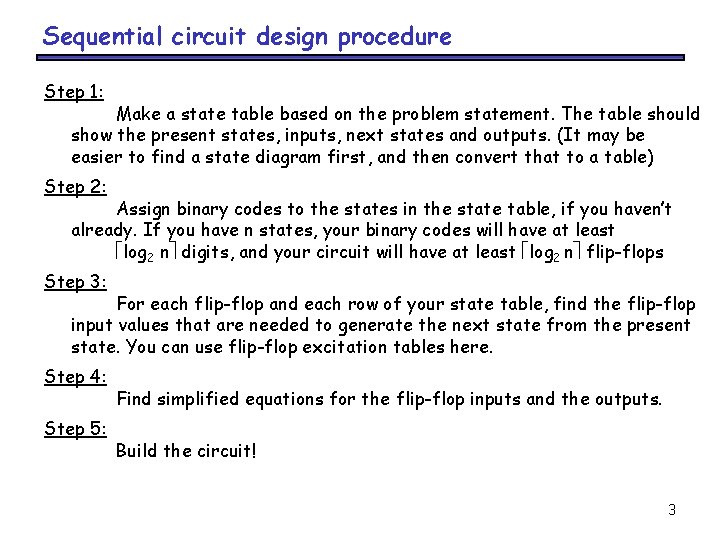 Sequential circuit design procedure Step 1: Make a state table based on the problem