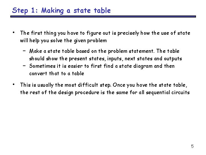 Step 1: Making a state table • The first thing you have to figure