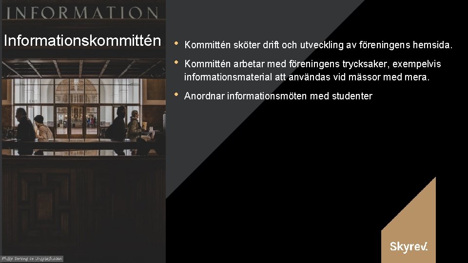 Informationskommittén • • • Kommittén sköter drift och utveckling av föreningens hemsida. Kommittén arbetar