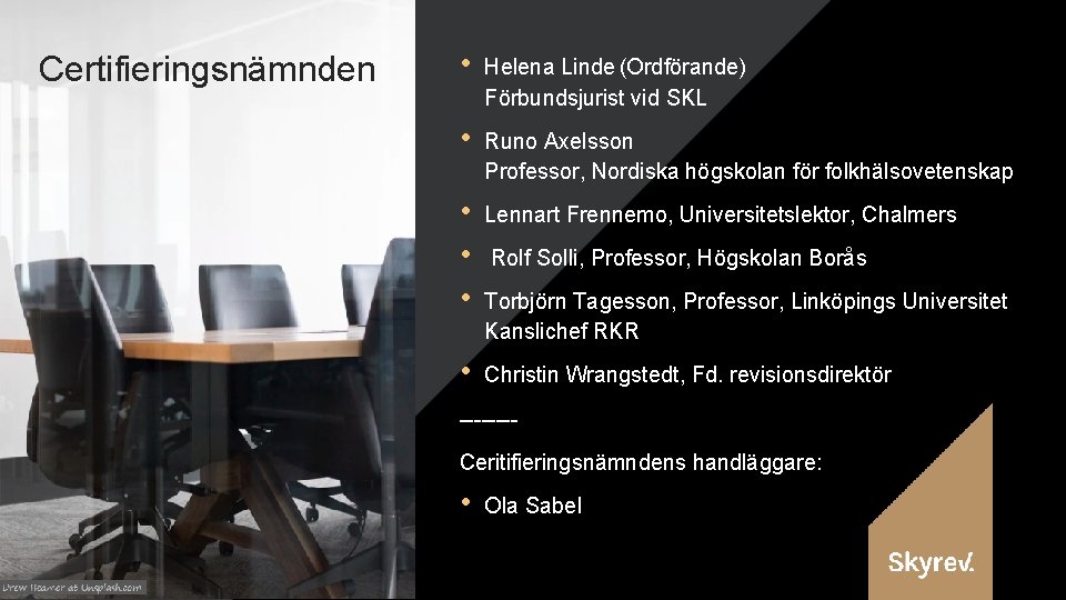 Certifieringsnämnden • Helena Linde (Ordförande) Förbundsjurist vid SKL • Runo Axelsson Professor, Nordiska högskolan