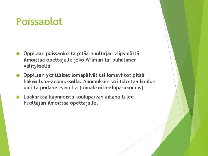 Poissaolot Oppilaan poissaoloista pitää huoltajan viipymättä ilmoittaa opettajalle joko Wilman tai puhelimen välityksellä Oppilaan