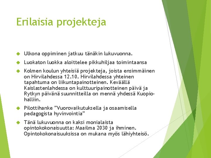 Erilaisia projekteja Ulkona oppiminen jatkuu tänäkin lukuvuonna. Luokaton luokka aloittelee pikkuhiljaa toimintaansa Kolmen koulun