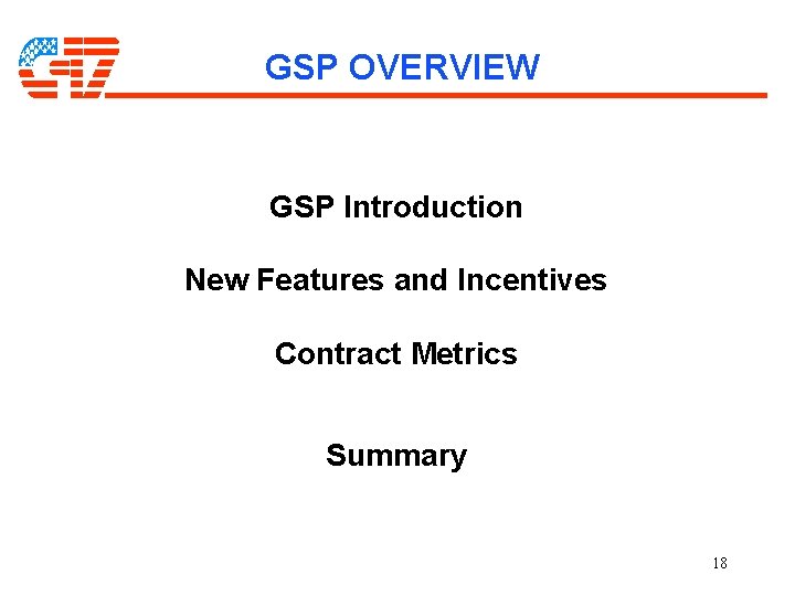 GSP OVERVIEW GSP Introduction New Features and Incentives Contract Metrics Summary 18 GSP OVERVIEW GSP Introduction New Features and Incentives Contract Metrics Summary 18
