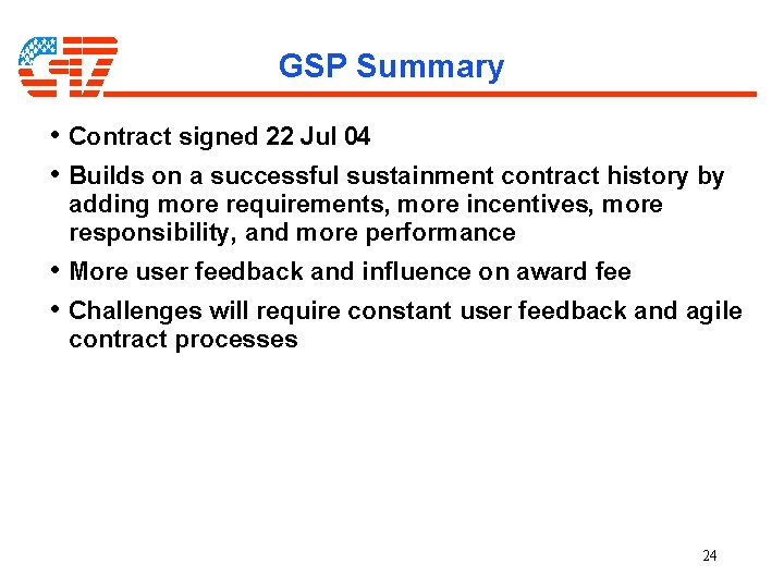 GSP Summary • Contract signed 22 Jul 04 • Builds on a successful sustainment GSP Summary • Contract signed 22 Jul 04 • Builds on a successful sustainment