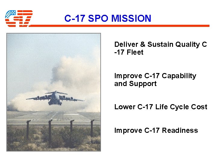 C-17 SPO MISSION Deliver & Sustain Quality C -17 Fleet Improve C-17 Capability and C-17 SPO MISSION Deliver & Sustain Quality C -17 Fleet Improve C-17 Capability and