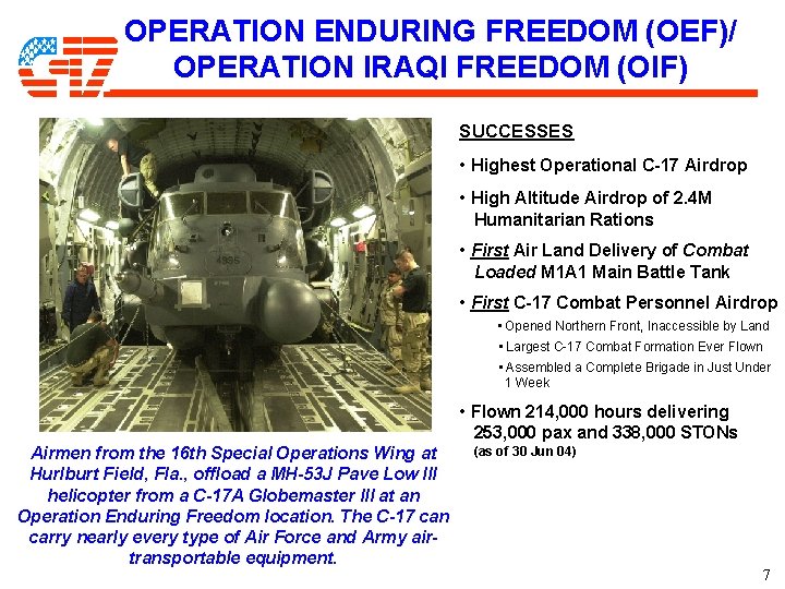 OPERATION ENDURING FREEDOM (OEF)/ OPERATION IRAQI FREEDOM (OIF) SUCCESSES • Highest Operational C-17 Airdrop OPERATION ENDURING FREEDOM (OEF)/ OPERATION IRAQI FREEDOM (OIF) SUCCESSES • Highest Operational C-17 Airdrop
